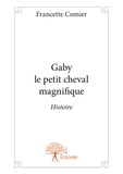 Francette Comier - Gaby le petit cheval magnifique - Histoire.