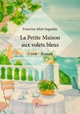 Francine Miet-Seguelas - La petite maison aux volets bleus - Conte-Roman.