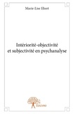 Marie-Lise Ehret - Intériorité objectivité et subjectivité en psychanalyse.