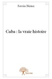 Ferrán Núñez - Cuba : la vraie histoire.