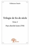 Fabienne Smets - Trilogie de fin de siècle 2 : Trilogie de fin de siècle - Pays cherché (nom 2750).