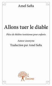 Amel Safta - Allons tuer le diable - Pièce de théâtre tunisienne pour enfants - Anonyme - Traduction Amel Safta.
