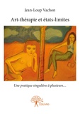 Jean-Loup Vachon - Art-thérapie et états-limites - Une pratique singulière à plusieurs.