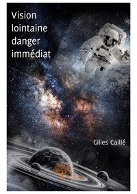 Gilles Caillé - Vision lointaine, danger immédiat.