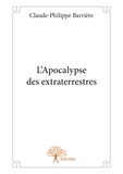 Claude-Philippe Barrière - L'apocalypse des extraterrestres.
