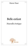 Marie Huet - Belle enfant - Nouvelle érotique.