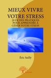 Éric Sailly - Mieux vivre votre stress - 20 fiches pratiques pour apprendre à gérer votre stress.