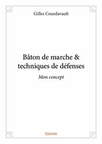 Gilles Courdavault - Bâton de marche & techniques de défenses - Mon concept.