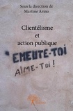 Martine Arino - Clientélisme et action publique - Émeute-toi Aime-toi !.
