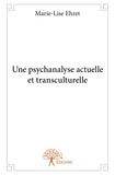 Marie-Lise Ehret - Une psychanalyse actuelle et transculturelle.