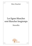 Marc Boucher - Les lignes blanches sont blanches longtemps.