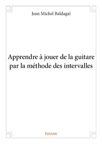 Baldagaï jean Michel - Apprendre à jouer de la guitare par la méthode des intervalles.