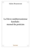 Salem Bouomrani - La fièvre méditerranéenne familiale : manuel du praticien.