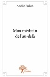 Amélie Pichon - Mon médecin de l'au delà.