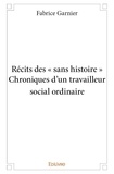 Fabrice Garnier - Récits des « sans histoire » chroniques d'un travailleur social ordinaire.