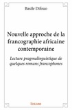 Basile Difouo - Nouvelle approche de la francographie africaine contemporaine - Lecture pragmalinguistique de quelques romans francophones.