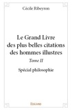 Cécile Ribeyron - Le grand livre des plus belles citations des homme 2 : Le grand livre des plus belles citations des hommes illustres - Spécial philosophie.