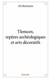 Ali Bettoutia - Tlemcen, repères archéologiques et arts décoratifs.