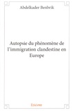 Abdelkader Benbrik - Autopsie du phénomène de l'immigration clandestine en Europe.