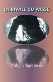 Philippe Sigeannais - La rivale du passé.