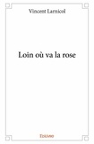 Vincent Larnicol - Loin où va la rose.