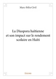 Marc-Félix Civil - La diaspora haïtienne et son impact sur le rendement scolaire en haïti.