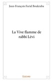 Jean-François Farid Boukraba - La vive flamme de rabbi lévi.
