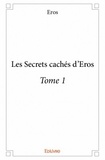  Eros - Les secrets cachés d'Eros - Tome 1.