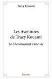 Tracy Kouami - Les aventures de tracy kouami - Le Cheminement d'une vie.