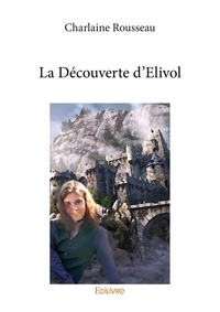 Charlaine Rousseau - La découverte d'Elivol.
