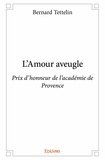 Bernard Tettelin - L'amour aveugle - Prix d’honneur de l’académie de Provence.