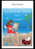 Marc Gouraud - Les secrets des cabanes 1 : Les secrets des cabanes - Le Complot.