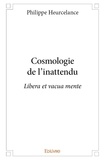 Philippe Heurcelance - Cosmologie de l'inattendu - Libera et vacua mente.