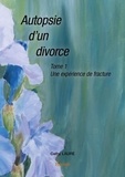 Cathy Laure - Autopsie d'un divorce 1 : Autopsie d'un divorce - Une expérience de fracture.