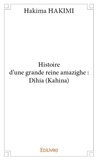 Hakima Hakimi - Histoire d'une grande reine amazighe : dihia (kahina).