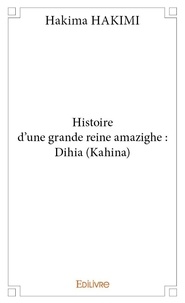 Hakima Hakimi - Histoire d'une grande reine amazighe : dihia (kahina).