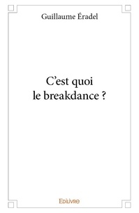 Guillaume Éradel - C'est quoi le breakdance ?.