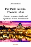 Christian Soleil - Pier paolo pasolini, l'homme infini - Parcours personnel, intellectuel et politique de Pier Paolo Pasolini.