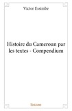 Victor Essimbe - Histoire du cameroun par les textes - compendium.