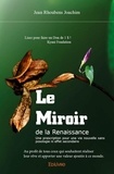 Jean rhoubens Joachim - Le miroir de la renaissance - Une prescription pour une vie nouvelle sans posologie ni effet secondaire.