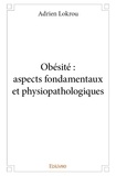 Adrien Lokrou - Obésité : aspects fondamentaux et physiopathologiques.