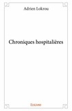 Adrien Lokrou - Chroniques hospitalières.