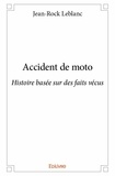 Jean-rock Leblanc - Accident de moto - Histoire basée sur des faits vécus.
