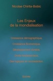 Nicolae Chirita-bobic - Les enjeux de la mondialisation - Croissance démographique, Croissance économique, Développement Durable, Droits fondamentaux, Des logiques en contradiction.