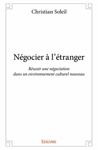 Christian Soleil - Négocier à l'étranger - Réussir une négociation dans un environnement culturel nouveau.