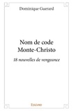 Dominique Guerard - Nom de code monte christo - 18 nouvelles de vengeance.