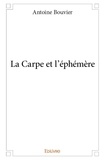Antoine Bouvier - La carpe et l’éphémère.