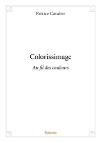 Patrice Cavalier - Colorissimage - Au fil des couleurs.