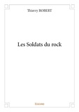 Thierry Robert - Les soldats du rock.
