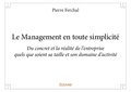 Pierre Ferchal - Le management en toute simplicité - Du concret et la réalité de l’entreprise quels que soient sa taille et son domaine d’activité.